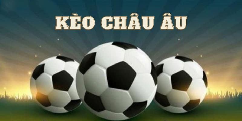Kèo Châu Âu - Kèo Cược Với Tỷ Lệ Thưởng Cao Hấp Dẫn Tại Gwin 1 Khái niệm chính xác về kèo châu Âu