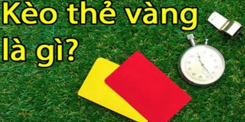 Kèo Thẻ Vàng Là Gì? Hướng Dẫn Cách Cược Thẻ Vàng Đơn Giản 1 Kèo thẻ vàng là gì?